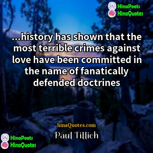 Paul Tillich Quotes | ...history has shown that the most terrible